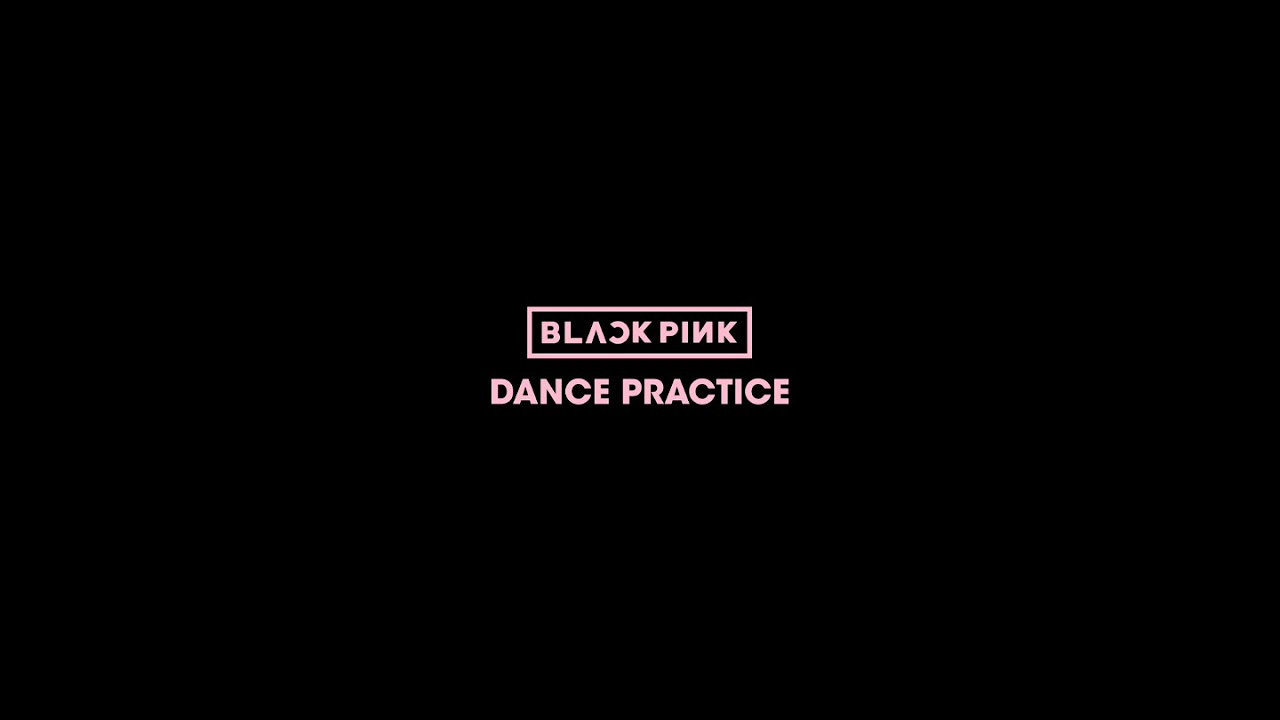 BLACKPINK – DANCE PRACTICE VIDEO