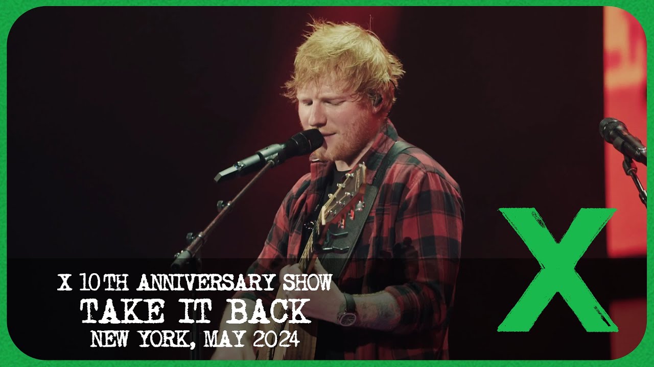 Ed Sheeran – Take It Back [Live from X 10th Anniversary Show]