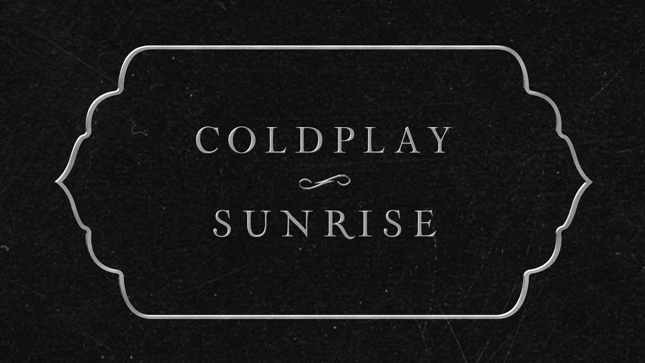 Coldplay – Sunrise (Official Lyric Video)