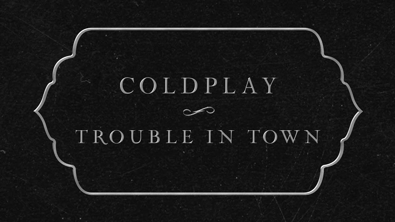 Coldplay – Trouble In Town (Official Lyric Video)